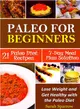 Paleo for Beginners ― Lose Weight and Get Healthy With the Paleo Diet, Including a 21 Paleo Diet Recipes and 7-day Meal Plan Solution