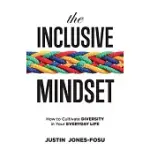 THE INCLUSIVE MINDSET: HOW TO CULTIVATE DIVERSITY IN YOUR EVERYDAY LIFE