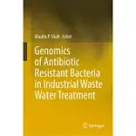 GENOMICS OF ANTIBIOTIC RESISTANT BACTERIA IN INDUSTRIAL WASTE WATER TREATMENT