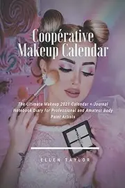 Coopérative Makeup Calendar: The Ultimate Makeup 2021 Calendar + Journal Notebook Diary for Professional and Amateur Body Paint Artists