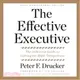 The Effective Executive ― The Definitive Guide to Getting the Right Things Done