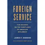 FOREIGN SERVICE: FIVE DECADES ON THE FRONTLINES OF AMERICAN DIPLOMACY