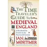 THE TIME TRAVELER’S GUIDE TO MEDIEVAL ENGLAND: A HANDBOOK FOR VISITORS TO THE FOURTEENTH CENTURY