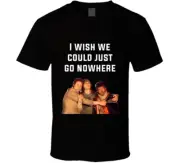 I Wish We Could Just Go Nowhere Pineapple Express Cast Quote T Shirt