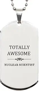 Engraved Silver Dog Tag for Nuclear Scientist - Totally Awesome Gifts for Graduation, Birthday, and Veterans Day - Confidence and Inspiration for the Totally Awesome Nuclear Scientist, Silver Plated