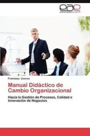 Manual Didactico de Cambio Organizacional: Hacia la Gesti??n de Procesos, Calida