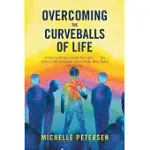 OVERCOMING THE CURVEBALLS OF LIFE: IN YOUR LIFETIME, FOLLOW THE LIGHT THE STORY OF MY VISIONARY, OUT-OF-BODY NEAR-DEATH EXPERIEN