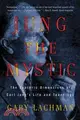 Jung the Mystic ─ The Esoteric Dimensions of Carl Jung's Life and Teachings: A New Biography