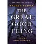 THE GREAT GOOD THING: A SECULAR JEW COMES TO FAITH IN CHRIST