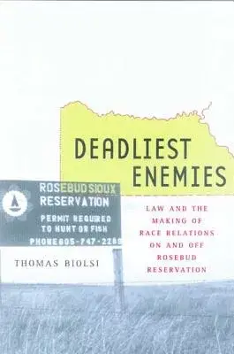 Deadliest Enemies: Law and the Making of Race Relations on and Off Rosebud Reservation