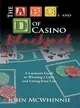 The a B C's and D of Casino Blackjack ─ A Layman's Guide to Winning a Little and Losing Even Less