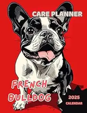 FRENCH BULLDOG CARE PLANNER + 2025 CALENDAR No5: Notebook For Pet Owners. All in one place: Your French Bulldog Information, Vet, Groomer, Sitter ... Feeding, Treatment, Training and more