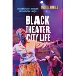 BLACK THEATER, CITY LIFE: AFRICAN AMERICAN ART INSTITUTIONS AND URBAN CULTURAL ECOLOGIES