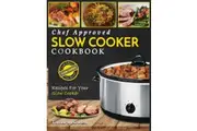 Slow Cooker Cookbook Chef Approved Slow Cooker Recipes Made For Your Slow Cooker Cook More Eat Better by Tamara Bowen