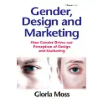 GENDER, DESIGN AND MARKETING: HOW GENDER DRIVES OUR PERCEPTION OF DESIGN AND MARKETING