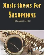 Music Sheets For Saxophone: Music Sheets Composition Book: Lined Music Composition Notebook. 150 pages 8x10 inches. Standard Music Manuscript Paper.