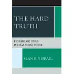 THE HARD TRUTH: PROBLEMS AND ISSUES IN URBAN SCHOOL REFORM