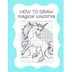 How to Draw Magical Unicorns: How to Draw Magical Unicorns for Kids Dream Come True Amazing Cute Unicorn Kawaii A Step-by-Step Drawing and Activity