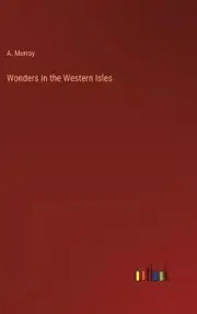 Wonders in the Western Isles by A. Murray Hardcover Book