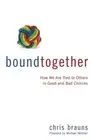Bound Together: How We Are Tied to Others in Good and Bad Choices .. NEW