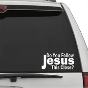 XTRAYXRAY Do You Follow Jesus This Close Sticker God Christian Car Decal Funny Window Bumper Decal Sticker Suitable for Cars, Trucks