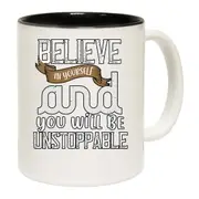 Believe In Yourself And You Will Be Unstoppable Mug Cup