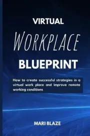 Virtual Workplace Reality: How to create successful strategies in a virtual work