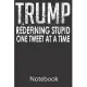 Trump Redefining Stupid One Tweet at a Time: Blank Lined Notebook Funny Birthday Gifts, To Do Lists, Notepad, Christmas Halloween Gift