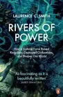 Rivers of Power: How a Natural Force Raised Kingdoms, Destroyed Civilizations, a