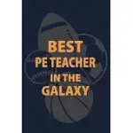 BEST PE TEACHER IN THE GALAXY: P.E. TEACHER GIFT FOR FUNNY PE TEACHER APPRECIATION GIFT LINED JOURNAL FOR GYM TEACHER