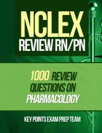 NCLEX Review RN/PN: 1000 Review Questions on Pharmacology