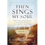 THEN SINGS MY SOUL, BOOK 3: THE STORY OF OUR SONGS: DRAWING STRENGTH FROM THE GREAT HYMNS OF OUR FAITH