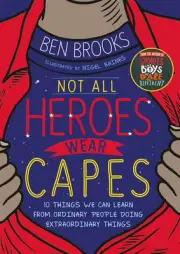 Not All Heroes Wear Capes: 10 Things We Can Learn From the Ordinary People Doing