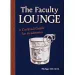 THE FACULTY LOUNGE: A COCKTAIL GUIDE FOR ACADEMICS