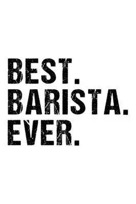 Best Barista Ever: Lined Journal, Diary, Notebook, 6x9 inches with 120 Pages. Funny Occupation, Profession, Career, Entrepreneur