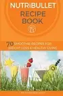 Nutribullet Recipe Book: 70 Smoothie Recipes fo. Nosh<|