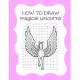 How to Draw Magical Unicorns: How to Draw Magical Unicorns for Kids Dream Come True Amazing Cute Unicorn Kawaii A Step-by-Step Drawing and Activity