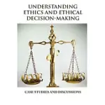 UNDERSTANDING ETHICS AND ETHICAL DECISION-MAKING