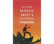 The Young Autistic Adult's Independence Handbook