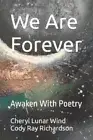 We Are Forever: Awaken With Poetry by Cody Ray Richardson [Paperback]