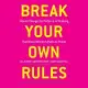 Break Your Own Rules: How to Change the Patterns of Thinking That Block Women’’s Paths to Power