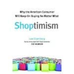 SHOPTIMISM: WHY THE AMERICAN CONSUMER WILL KEEP ON BUYING NO MATTER WHAT
