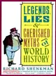 Legends, Lies & Cherished Myths of World History