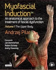 Myofascial Induction(tm) Volume 1: The Upper Body: An Anatomical Approach to the Treatment of Fascial Dysfunction