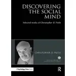 DISCOVERING THE SOCIAL MIND: SELECTED WORKS OF CHRISTOPHER D. FRITH