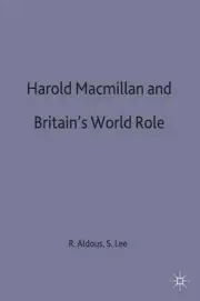 Harold Macmillan and Britains World Role: Conference : Papers by Richard Aldous