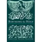 BIRTHING THE HOLY: WISDOM FROM MARY TO NURTURE CREATIVITY AND RENEWAL