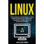 LINUX: A COMPREHENSIVE CRASH COURSE ON LINUX SYSTEM PROGRAMMING FOR BEGINNERS - INSTALLATION, CONFIGURATION, AND COMMAND LINE