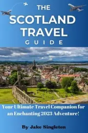 Singleton - SCOTLAND TRAVEL GUIDE 2023 Your Ultimate Travel Companion - J555z