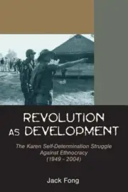 Revolution as Development: The Karen Self-Determination Struggle Against
